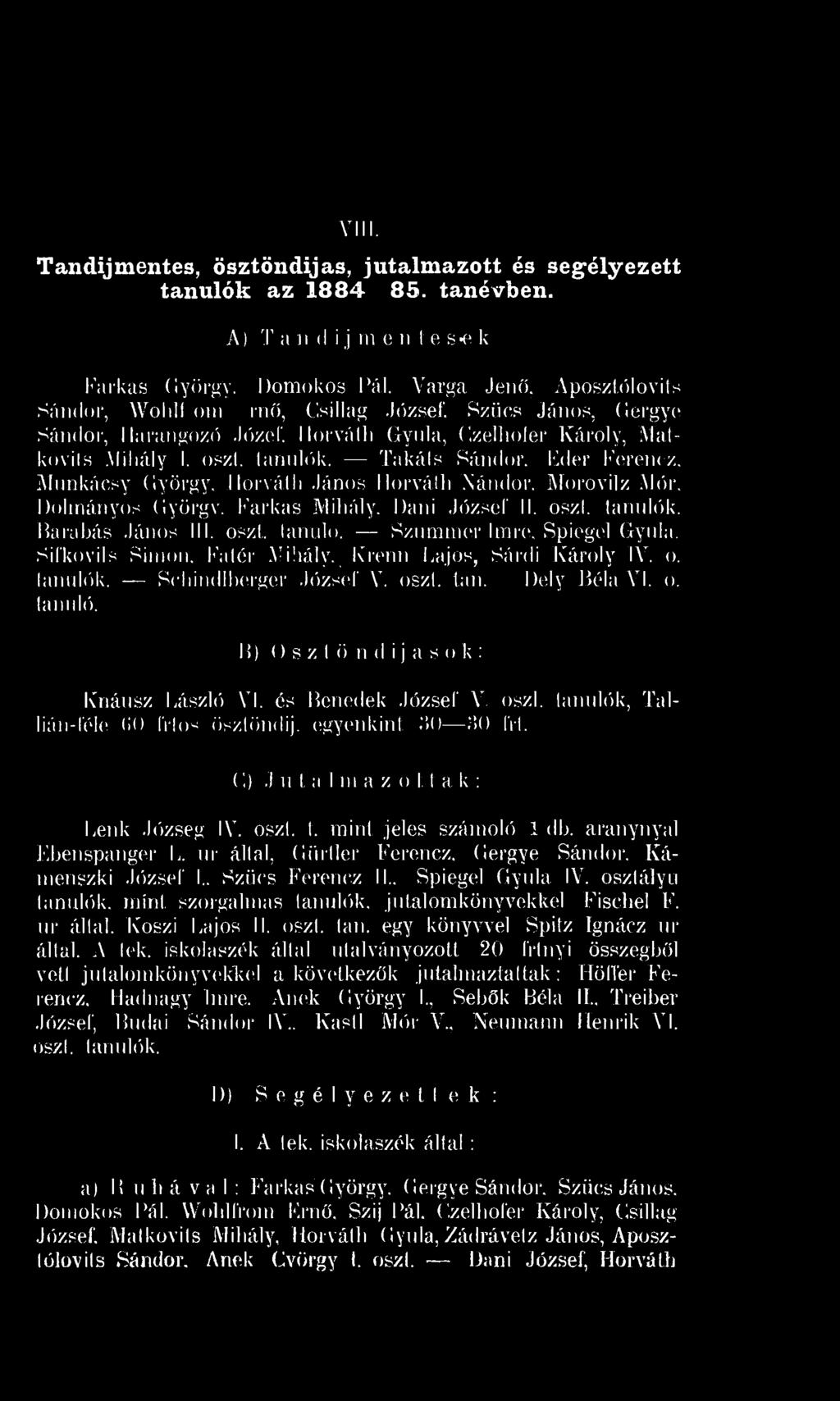 Takáls Sándor, Fder Ferencz. Munkácsy György, Horváth János Uorválh.Nándor. Morovilz Mór. Dolmányos (iyörgv. Farkas Mihály. Dani József II. oszl. tanulók. Barabás János III. oszt. tanuk).