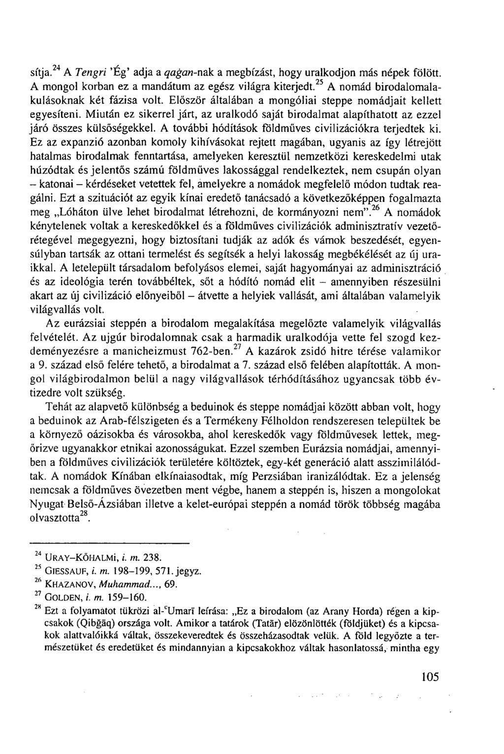 sítja. 24 A Tengri 'Ég' adja a qagan-nak a megbízást, hogy uralkodjon más népek fölött. A mongol korban ez a mandátum az egész világra kiterjedt. 25 A nomád birodalomalakulásoknak két fázisa volt.