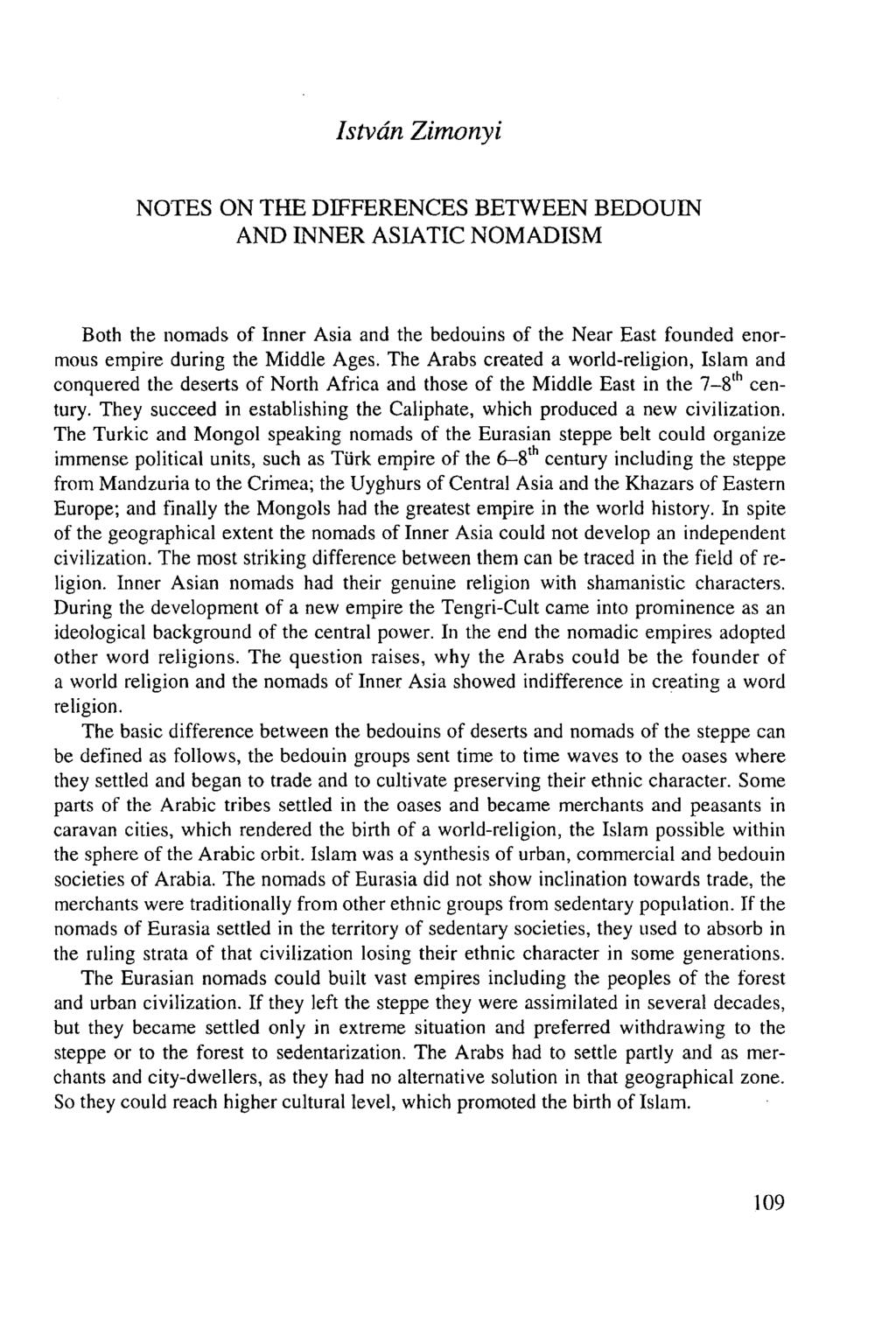 István Zimonyi NOTES ON THE DIFFERENCES BETWEEN BEDOUIN AND INNER ASIATIC NOMADISM Both the nomads of Inner Asia and the bedouins of the Near East founded enormous empire during the Middle Ages.