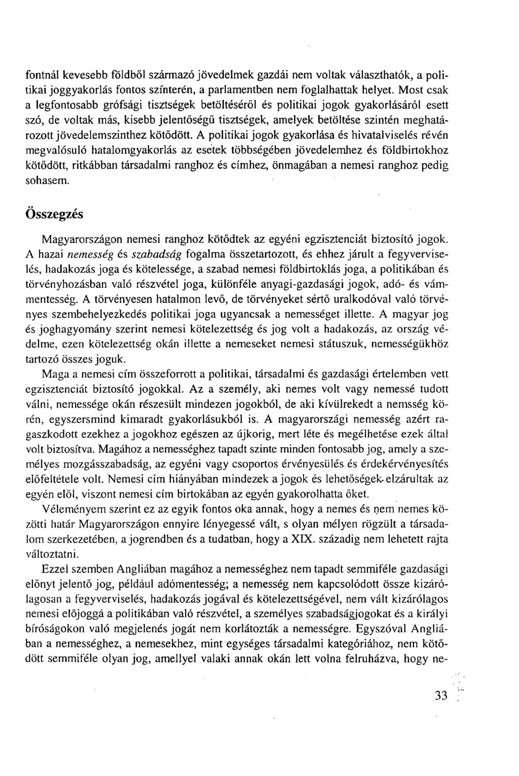 fontnál kevesebb földből származó jövedelmek gazdái nem voltak választhatók, a politikai joggyakorlás fontos színterén, a parlamentben nem foglalhattak helyet.