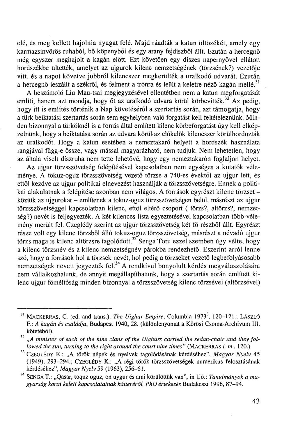 elé, és meg kellett hajolnia nyugat felé. Majd ráadták a katun öltözékét, amely egy karmazsinvörös ruhából, bő köpenyből és egy arany fejdíszből állt.