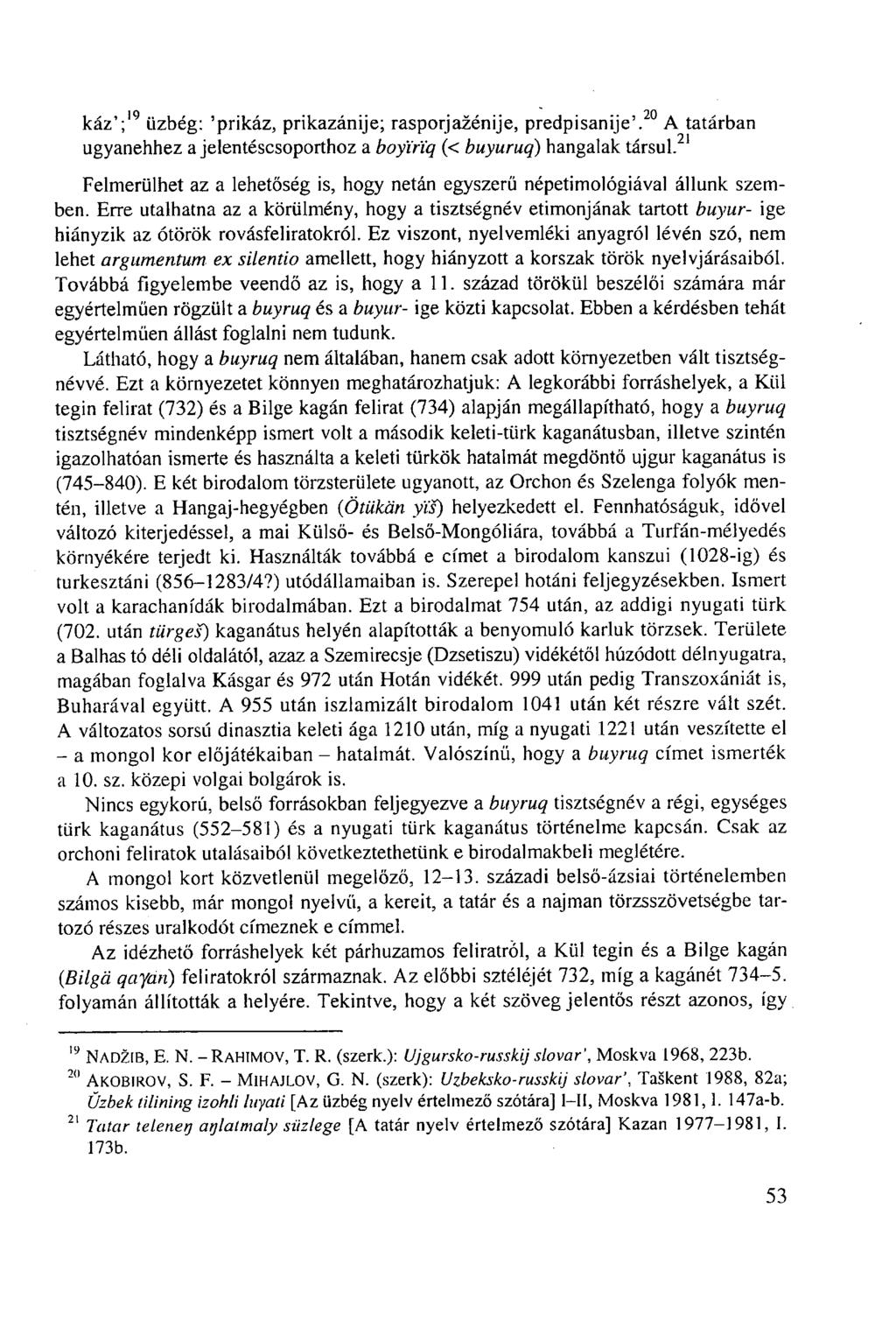 káz'; 19 üzbég: 'prikáz, prikazánije; rasporjazénije, predpisanije'. 20 A tatárban ugyanehhez a jelentéscsoporthoz a boyl'riq (< buyuruq) hangalak társul.