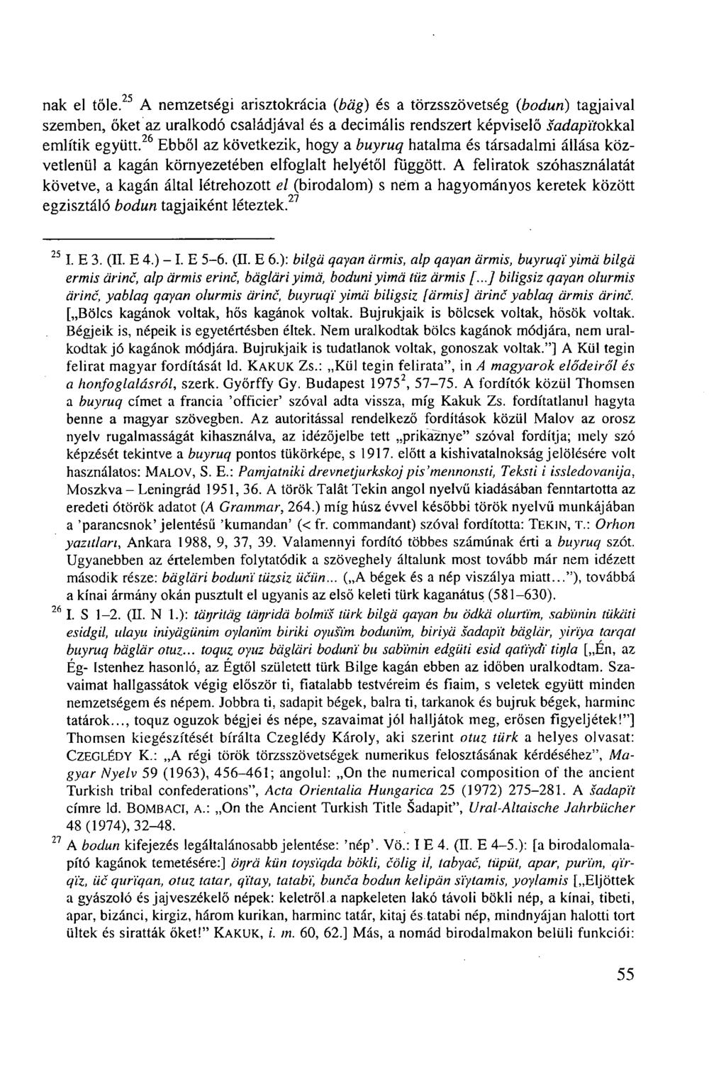 nak el tőle. 25 A nemzetségi arisztokrácia (bag) és a törzsszövetség (bodun) tagjaival szemben, őket az uralkodó családjával és a decimális rendszert képviselő sadapi'tokkal említik együtt.