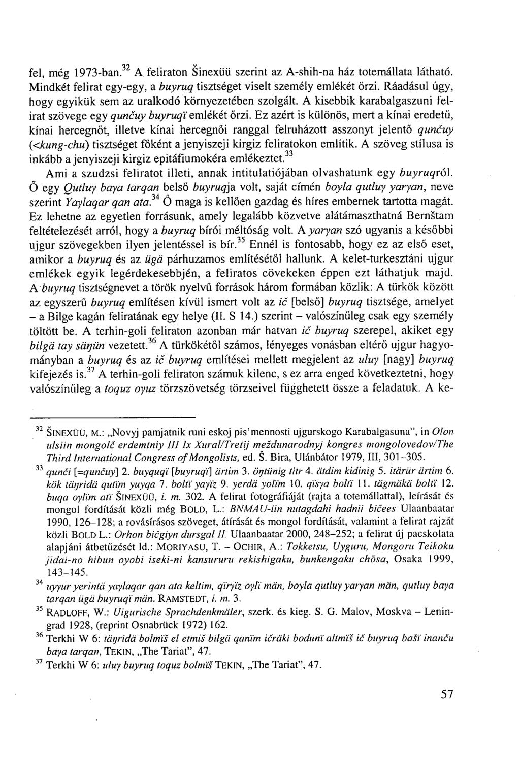 fel, még 1973-ban. 32 A feliraton Sinexüü szerint az A-shih-na ház totemállata látható. Mindkét felirat egy-egy, a buyruq tisztséget viselt személy emlékét őrzi.