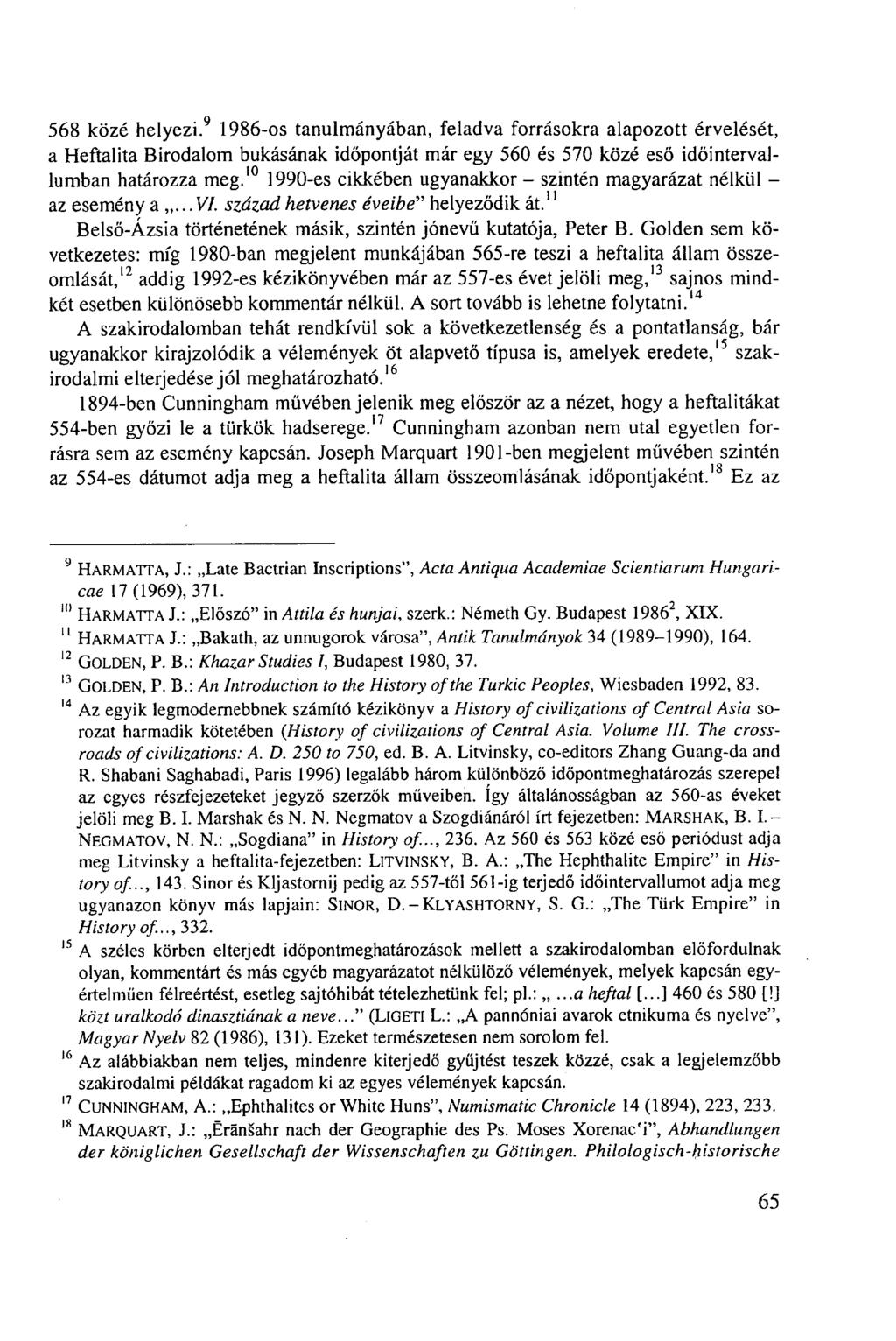 568 közé helyezi. 9 1986-os tanulmányában, feladva forrásokra alapozott érvelését, a Heftalita Birodalom bukásának időpontját már egy 560 és 570 közé eső időintervallumban határozza meg.