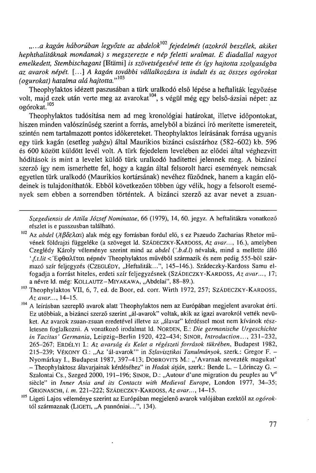 ...a kagán háborúban legyőzte az abdelok "fejedelmét (azokról beszélek, akiket hephthalitáknak mondanak) s megszerezte e nép feletti uralmat.