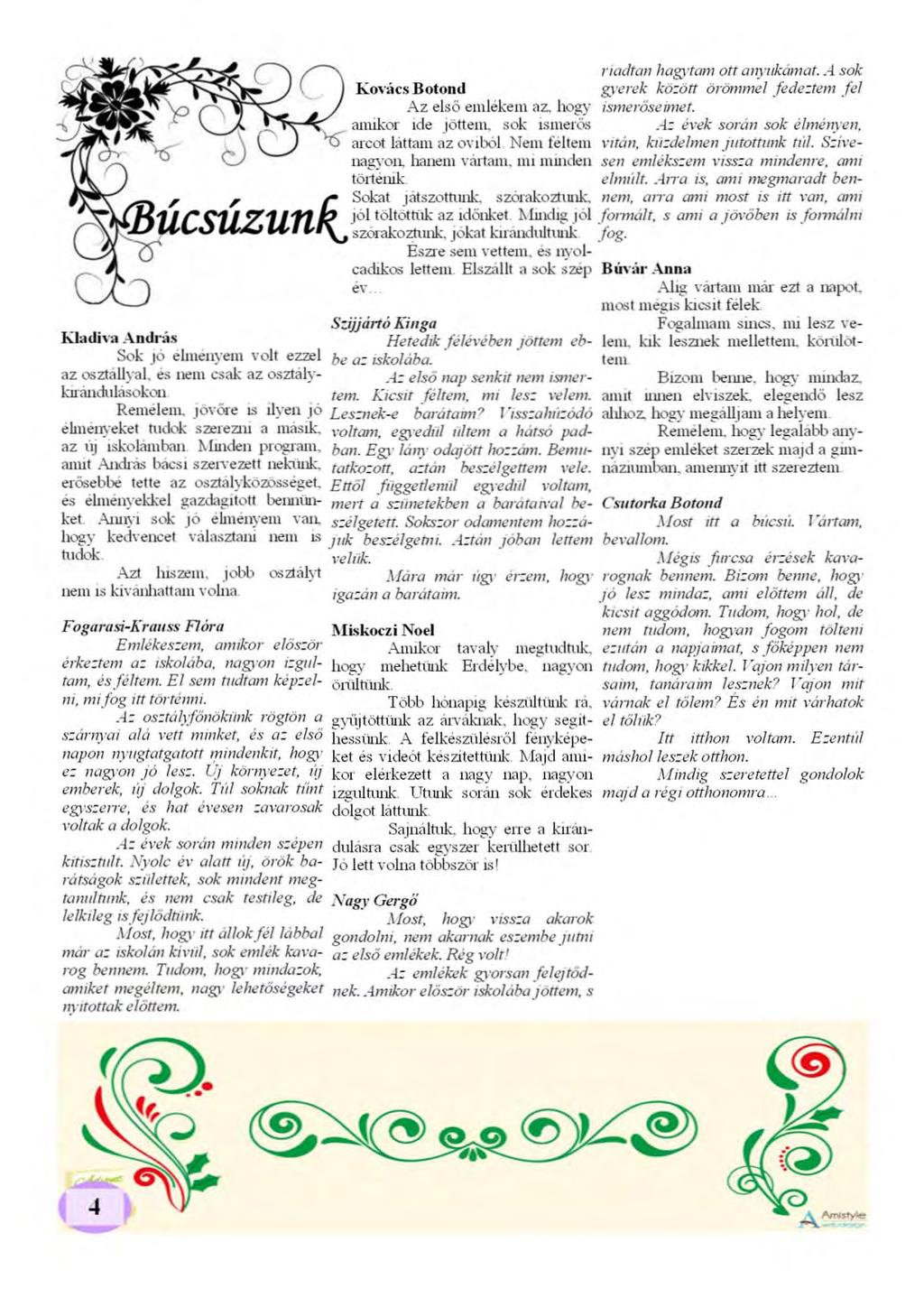 riadtan hagvtum ott all)'lkál1wt..-l. sok Ková cs Botond gyetvk közott örömmel fedeztem fel Az els ö e mléke m oz, hogy /s",erősemie t. annkor de jöttem. sok i s merős.-l.; évek soral sok élmén)'':.