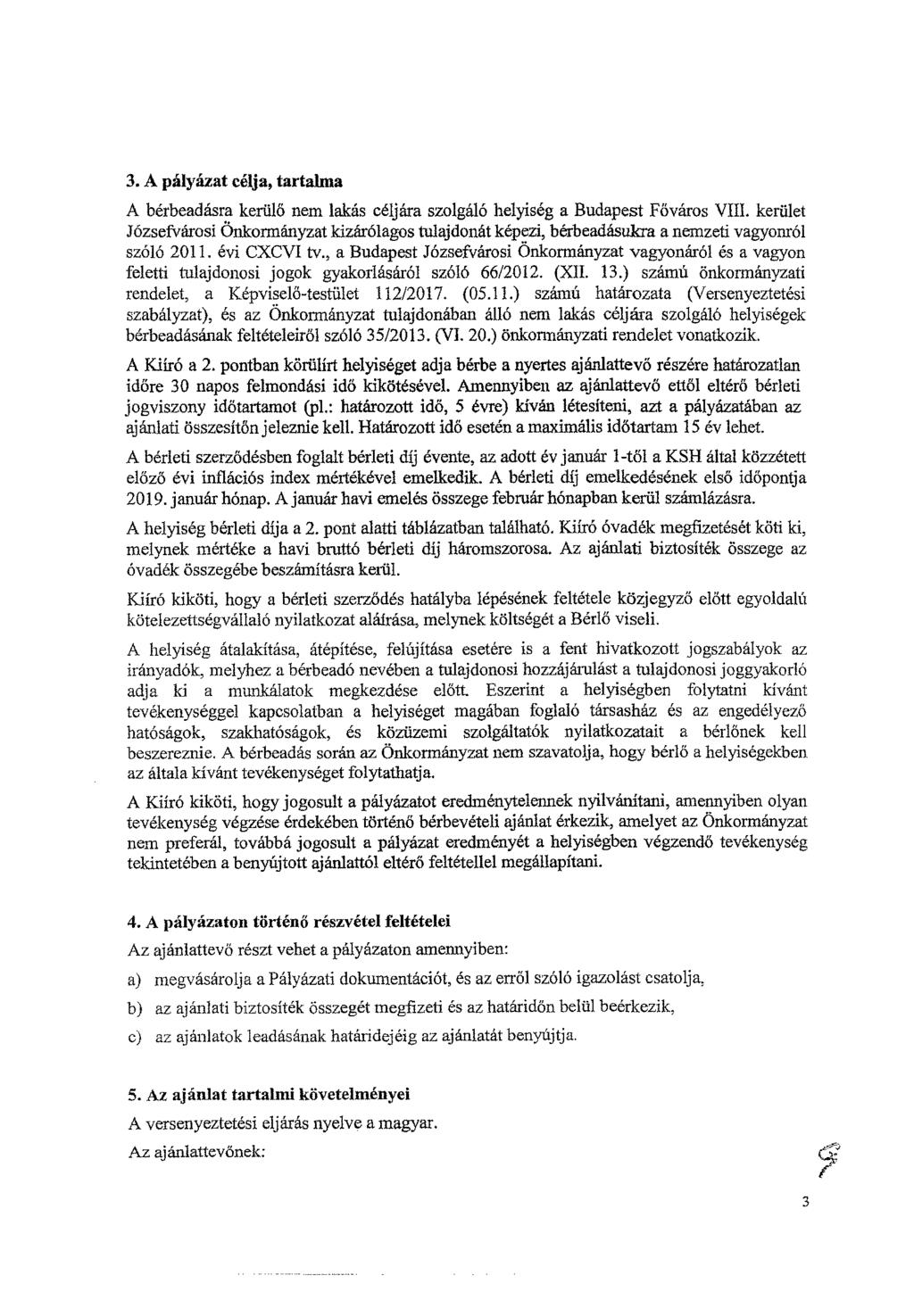 3. A pályázat célja, tartalma A bérbeadásra kerülő nem lakás céljára szolgáló helyiség a Budapest Főváros VIII.