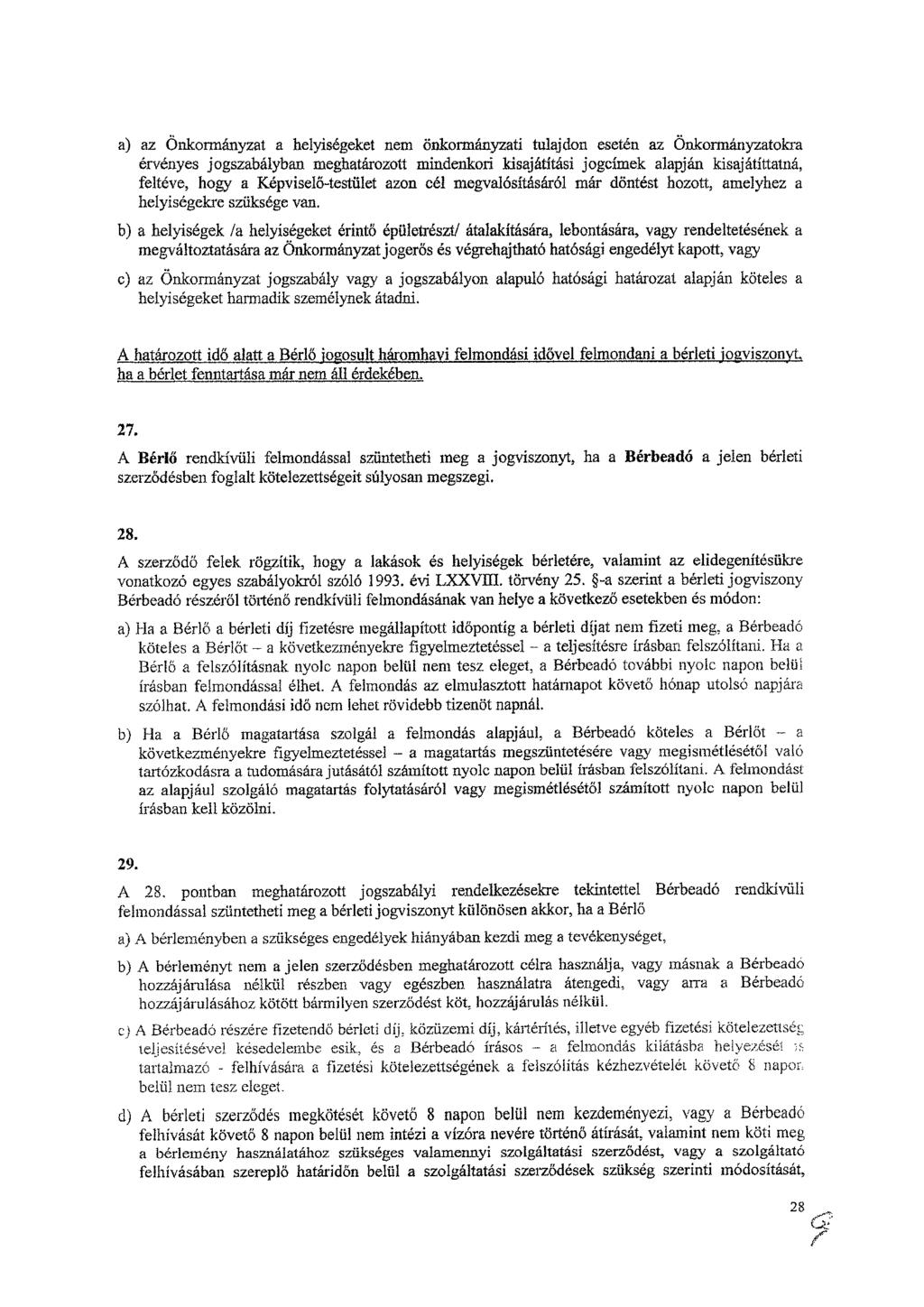 a) az Önkormányzat a helyiségeket nem önkormányzati tulajdon esetén az Önkormányzatokra érvényes jogszabályban meghatározott mindenkori kisajátítási jogcímek alapján kisajátíttatná, feltéve, hogy a