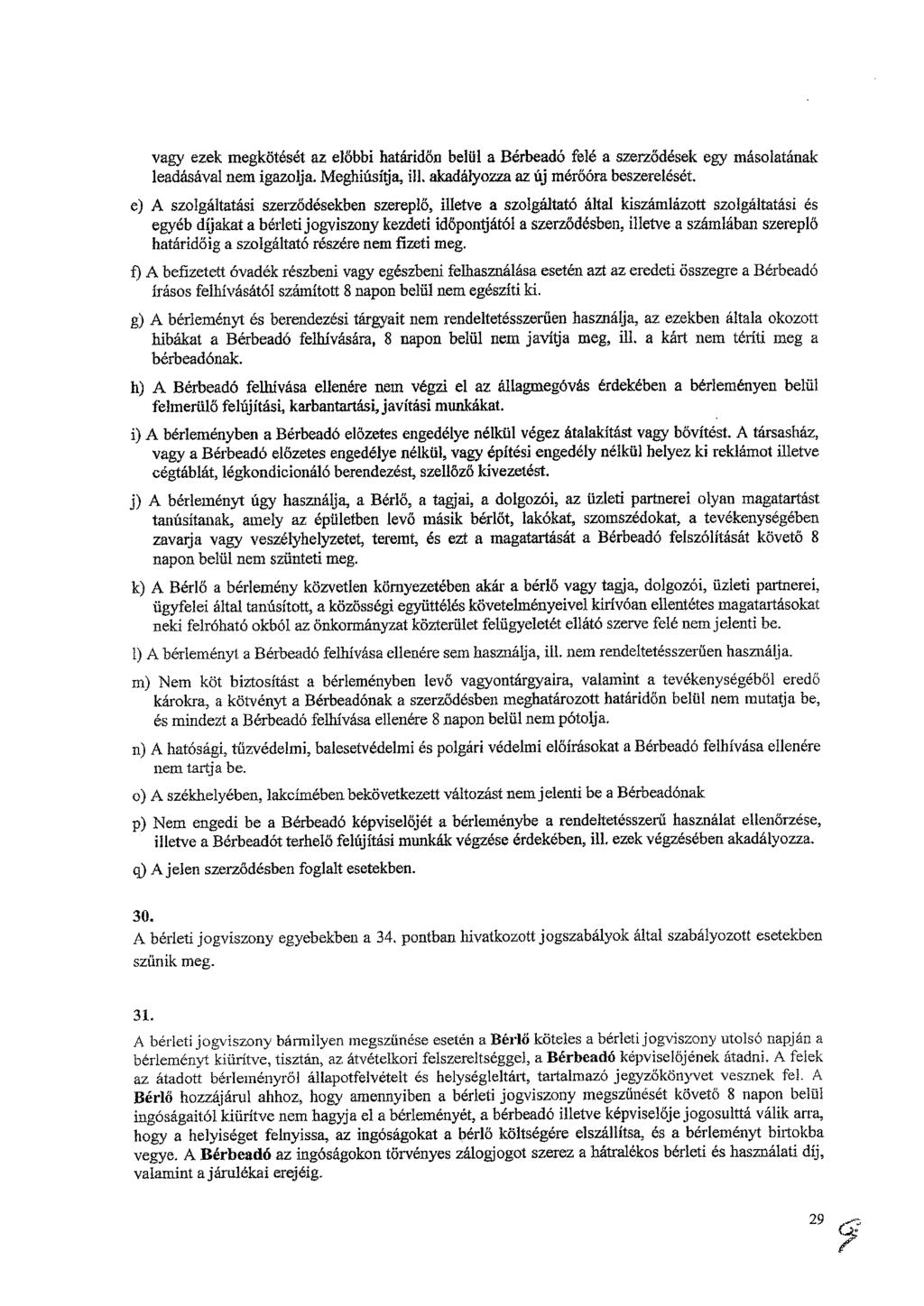 vagy ezek megkötését az előbbi határidőn belül a Bérbeadó felé a szerződések egy másolatának leadásával nem igazolja. Meghiúsiba, ill, akadályozza az új mérőóra beszerelését.