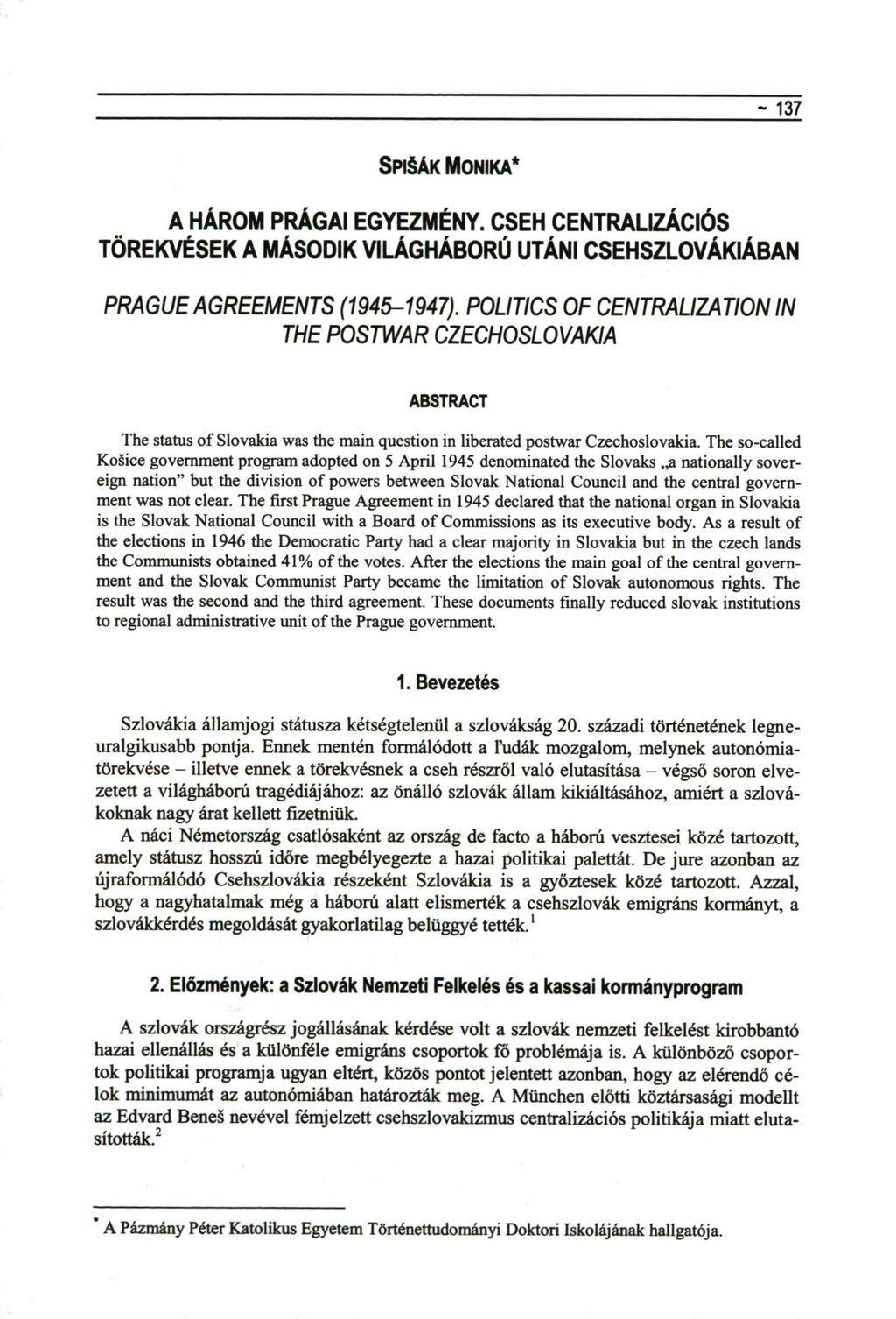 - 137 SPISAK MONIKA* A HÁROM PRÁGAI EGYEZMÉNY. CSEH CENTRALIZÁCIÓS TÖREKVÉSEK A MÁSODIK VILÁGHÁBORÚ UTÁNI CSEHSZLOVÁKIÁBAN PRAGUE AGREEMENTS (1945-1947).