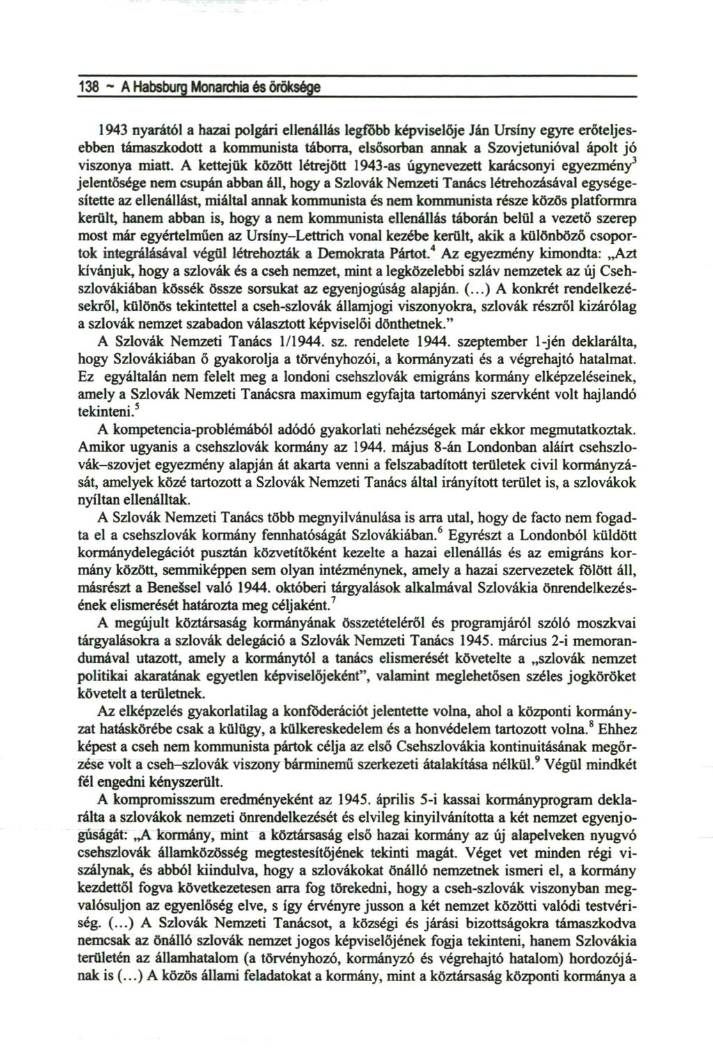 138 ~ A Habsburg Monarchia és öröksége 1943 nyarától a hazai polgári ellenállás legfőbb képviselője Ján Ursíny egyre erőteljesebben támaszkodott a kommunista táborra, elsősorban annak a