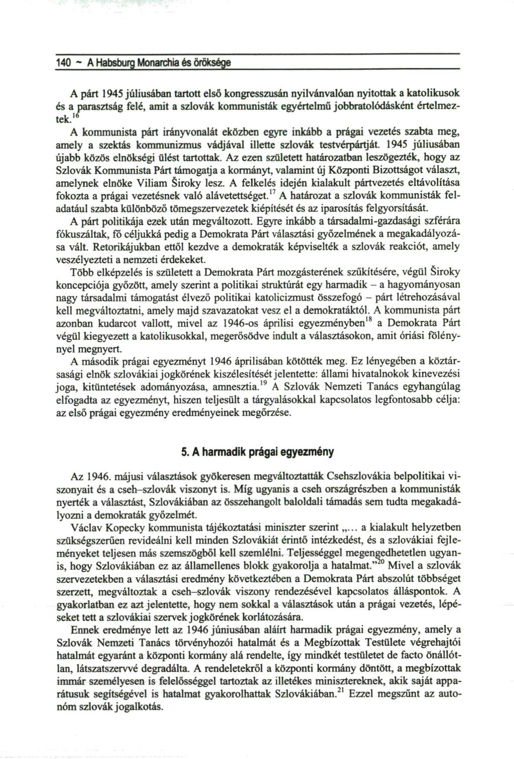 140 ~ A Habsburg Monarchia és öröksége A párt 1945 júliusában tartott első kongresszusán nyilvánvalóan nyitottak a katolikusok és a parasztság felé, amit a szlovák kommunisták egyértelmű