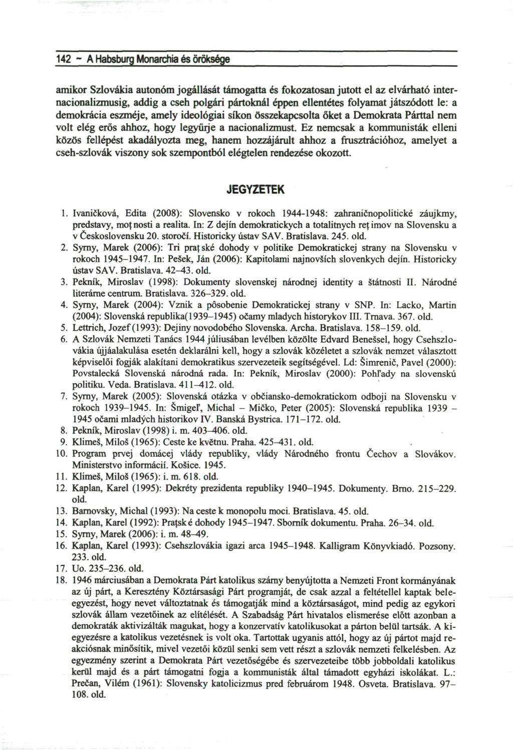 142 ~ A Habsburg Monarchia és öröksége amikor Szlovákia autonóm jogállását támogatta és fokozatosan jutott el az elvárható internacionalizmusig, addig a cseh polgári pártoknál éppen ellentétes