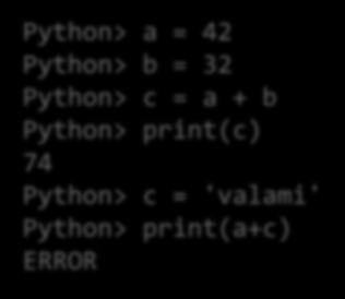 Változók Python> a = 42 Python> b = 32 Python> c = a + b