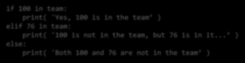 Elágazások if 100 in team: print( 'Yes, 100 is in the team ) elif 76 in team: print( '100 is