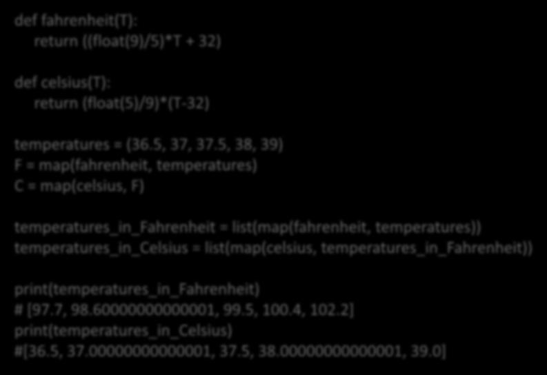 map def fahrenheit(t): return ((float(9)/5)*t + 32) def celsius(t): return (float(5)/9)*(t-32) temperatures = (36.5, 37, 37.