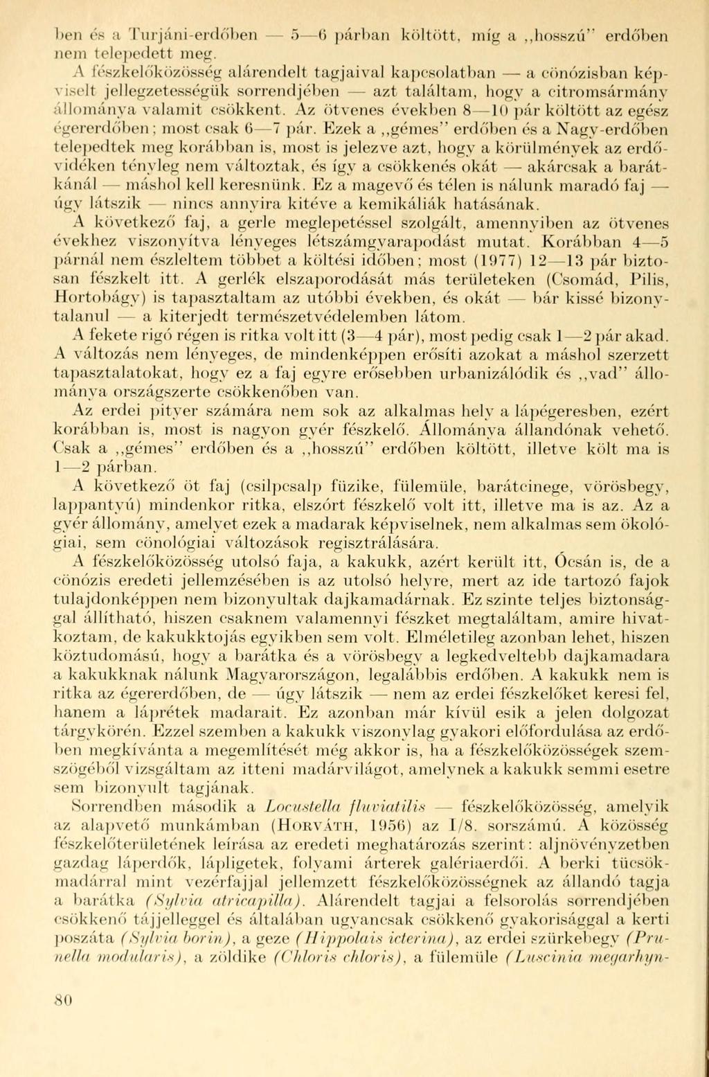 ben és a Turjáni-erdőben - 5 6 párban költött, míg a,,bosszú'' erdőben nem telepedett meg.