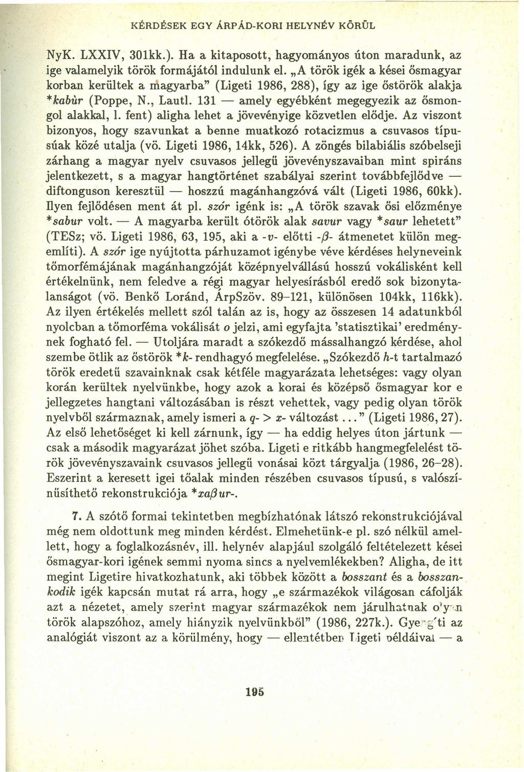 KÉRDÉSEK EGY ÁRPÁD-KORI HELYNÉV KÖRÚL NyK. LXXIV, 301kk.). Ha a kitaposott, hagyományos úton maradunk, az ige valamelyik török formájától indulunk el.