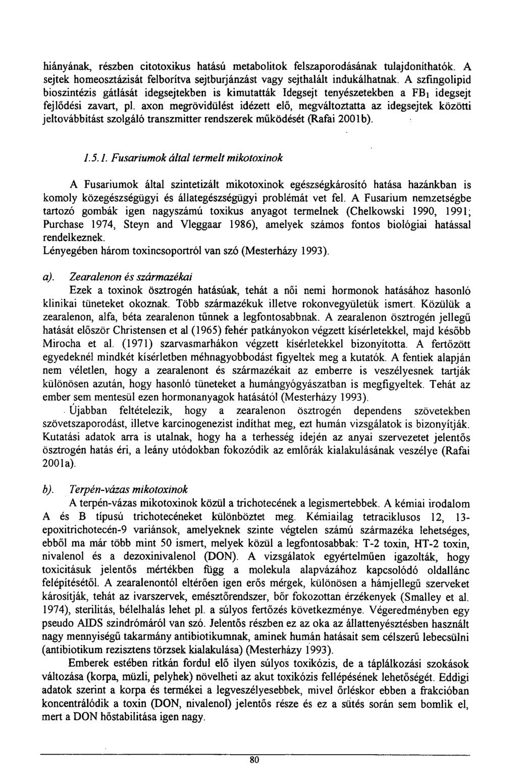 hiányának, részben citotoxikus hatású metabolitok felszaporodásának tulajdoníthatók. A sejtek homeosztázisát felborítva sejtburjánzást vagy sejthalált indukálhatnak.