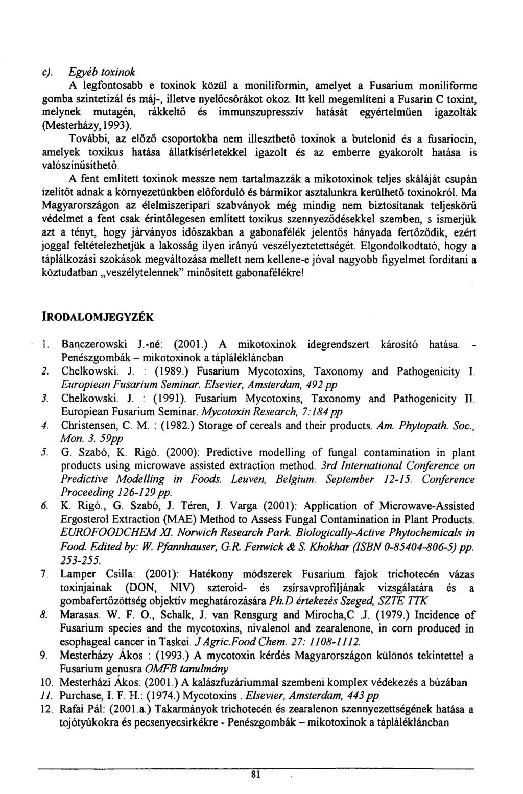 c). Egyéb toxinok A legfontosabb e toxinok közül a moniliformin, amelyet a Fusarium moniliforme gomba szintetizál és máj-, illetve nyelőcsőrákot okoz.