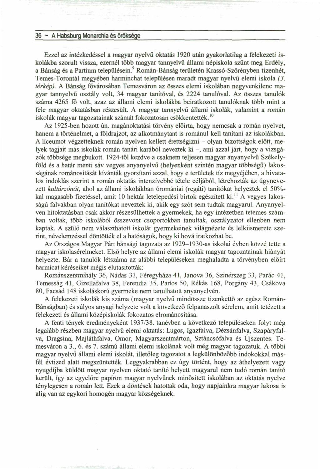 6 ~ A Habsburg Monarchia és öröksége Ezzel az intézkedéssel a magyar nyelvű oktatás 90 után gyakorlatilag a felekezeti iskolákba szorult vissza, ezernél több magyar tannyelvű állami népiskola szűnt