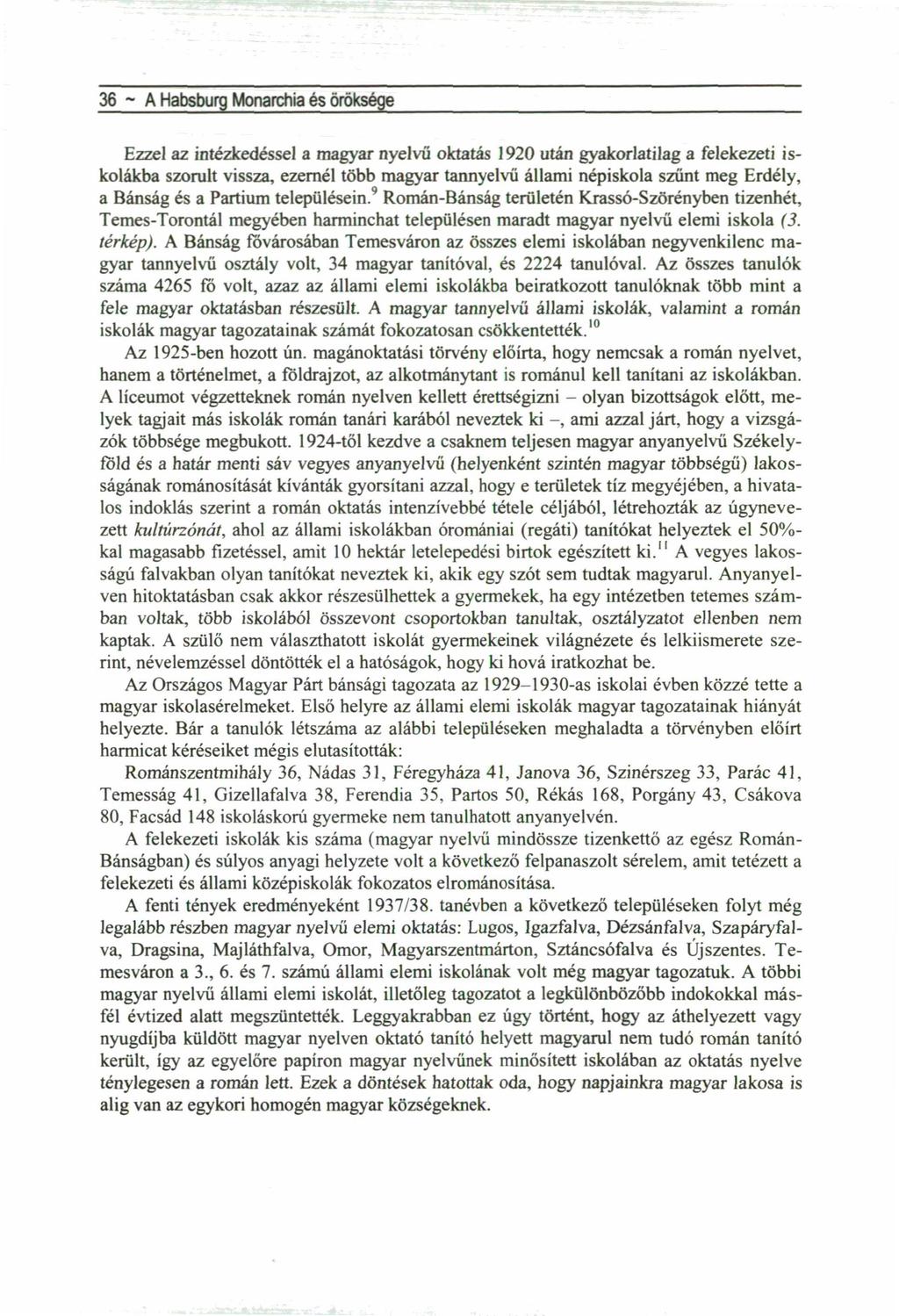 6 ~ A Habsburg Monarchia és öröksége Ezzel az intézkedéssel a magyar nyelvű oktatás 90 után gyakorlatilag a felekezeti iskolákba szorult vissza, ezernél több magyar tannyelvű állami népiskola szűnt