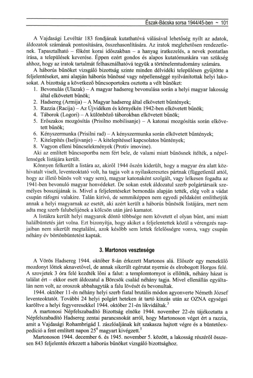 Eszak-Bácska sorsa 1944/45-ben - 101 A Vajdasági Levéltár 183 fondjának kutathatóvá válásával lehetőség nyílt az adatok, áldozatok számának pontosítására, összehasonlítására.