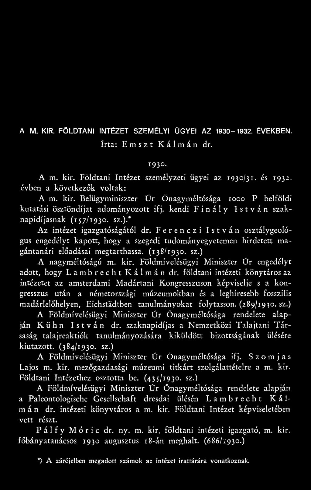 Ferenczi István osztálygeológus engedélyt kapott, hogy a szegedi tudományegyetemen hirdetett magántanári előadásai megtarthassa. (138/1930. sz.) A nagyméltóságú m. kir.