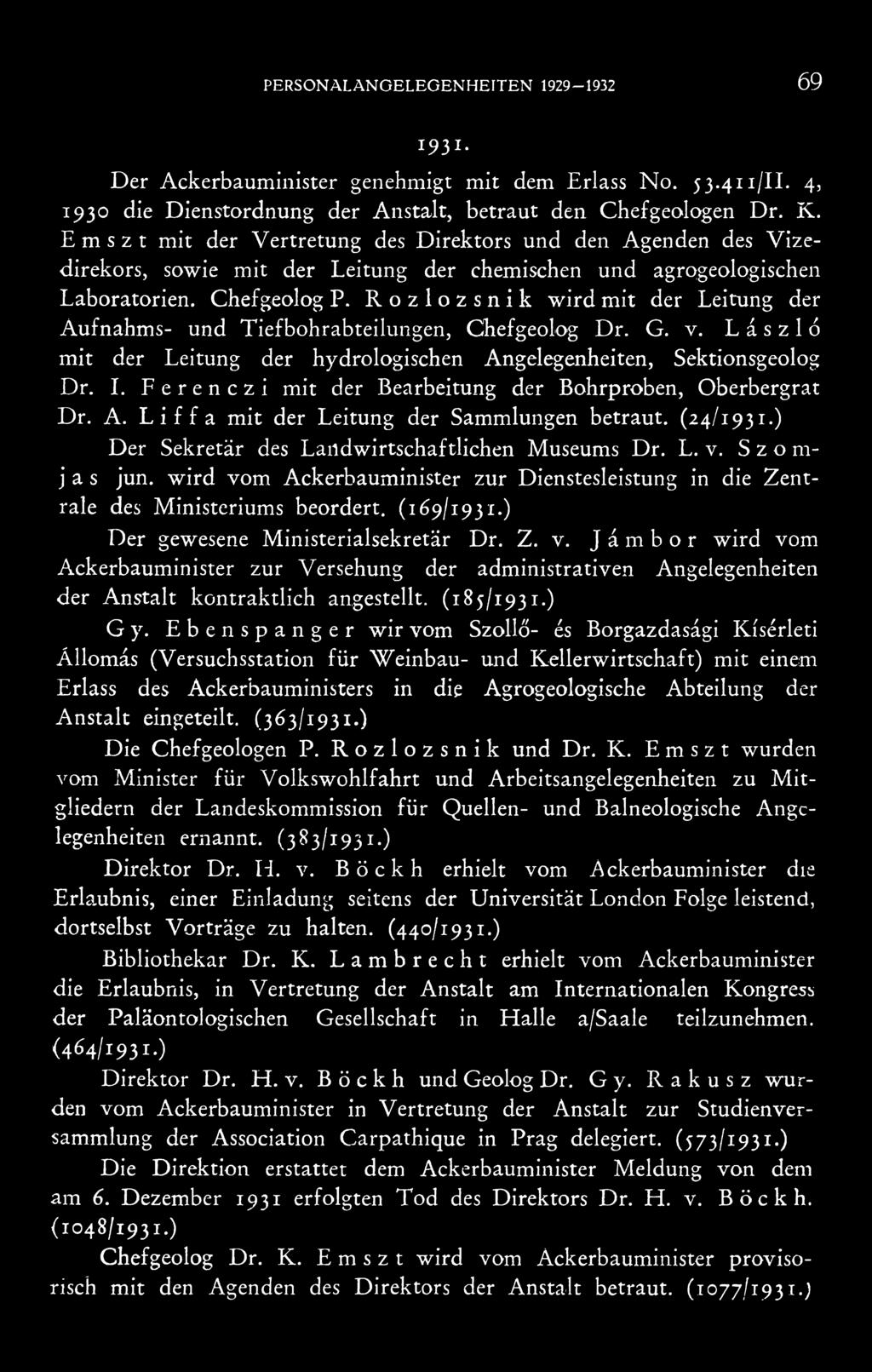 Rozlozsnik wird mit der Leitung der Aufnahms- und Tiefbohrabteilungen, Chefgeolog Dr. G. v. László mit der Leitung der hydrologischen Angelegenheiten, Sektionsgeolog Dr. I.