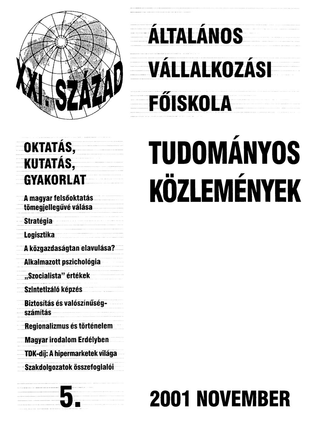 VÁLLALKOZÁSI FŐISKOLA OKTATÁS, KUTATÁS, GYAKORLAT A magyar felsőoktatás tömegjellegúvé válása TUDOMÁNYOS KÖZLEMÉNYEK Stratégia Logisztika A közgazdaságtan elavulása?