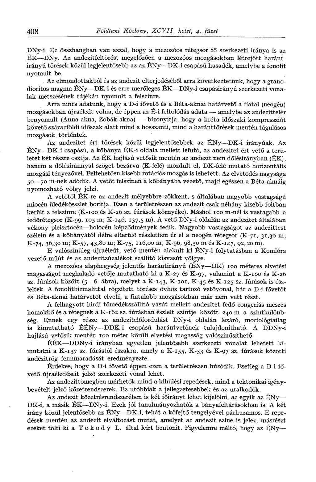 408 Földtani Közlöny, XCVII. kötet, 4. füzet DNy-i. Ez összhangban van azzal, hogy a mezozóos rétegsor fő szerkezeti iránya is az ÉK DNy.