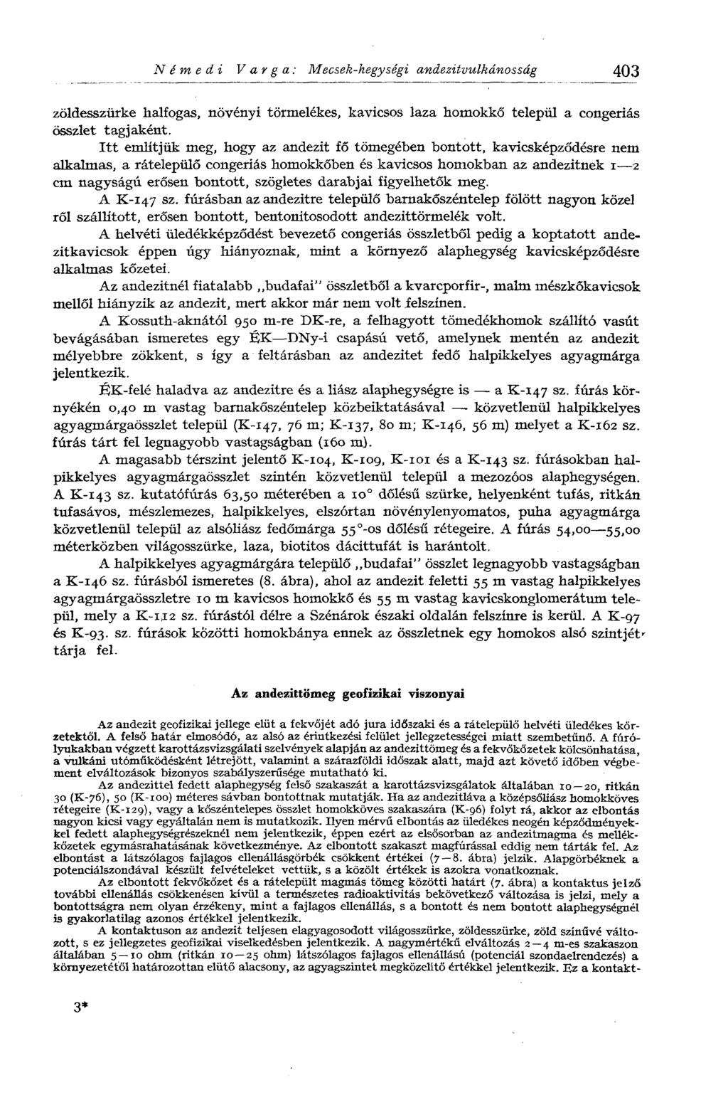 Némedi Varga: Mecsek-hegységi andezitvulkánosság 403 zöldesszürke halfogás, növényi törmelékes, kavicsos laza homokkő települ a congeriás összlet tagjaként.