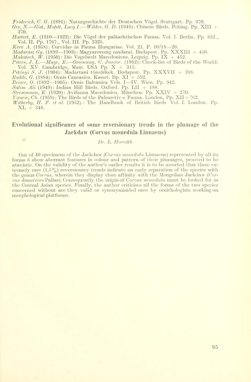 Friderich, C. G. (1891): Naturgeschichte der Deutschen Vögel. Stuttgart. Pp. 970. Gee, N. Gist, Mofett, Lacy I. Wilder, G. D. (1948): Chinese Birds. Peking. Pp. XIII + 870. Harten, E.