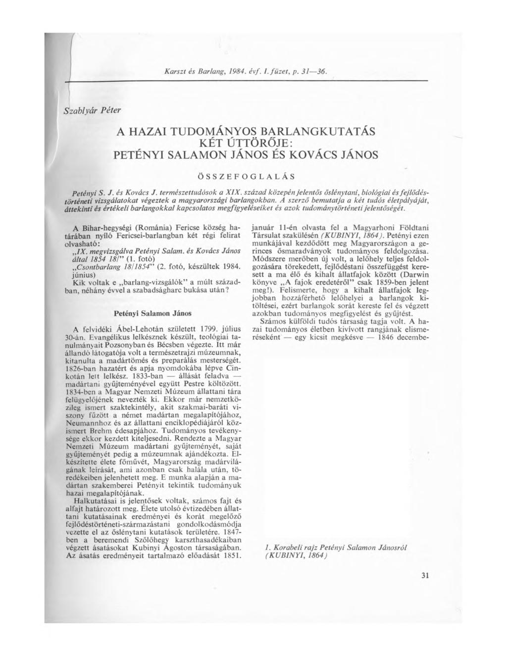 Karszt és Barlang, 1984. évf. I. füzet, p. 31 36. Szablyár Péter A HAZAI TUDOMÁNYOS BARLANGKUTATÁS KÉT ÚTTÖRŐJE: PETÉNYI SALAMON JÁNOS ÉS KOVÁCS JÁNOS ÖSSZEFOG LALÁS Petényi S. J. és Kovács J.