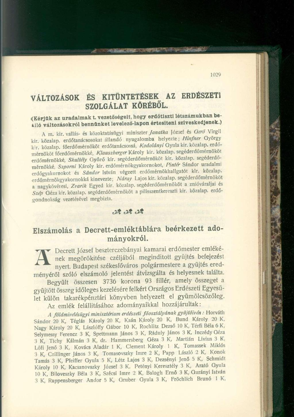 VÁLTOZÁSOK ÉS KITÜNTETÉSEK AZ ERDÉSZETI SZOLGÁLAT KÖRÉBŐL. (Kérjük az uradalmak t. vezetőségeit, hogy erdőtiszti létszámukban beillő változásokról bennünket levelező-lapon értesiteni szíveskedjenek.