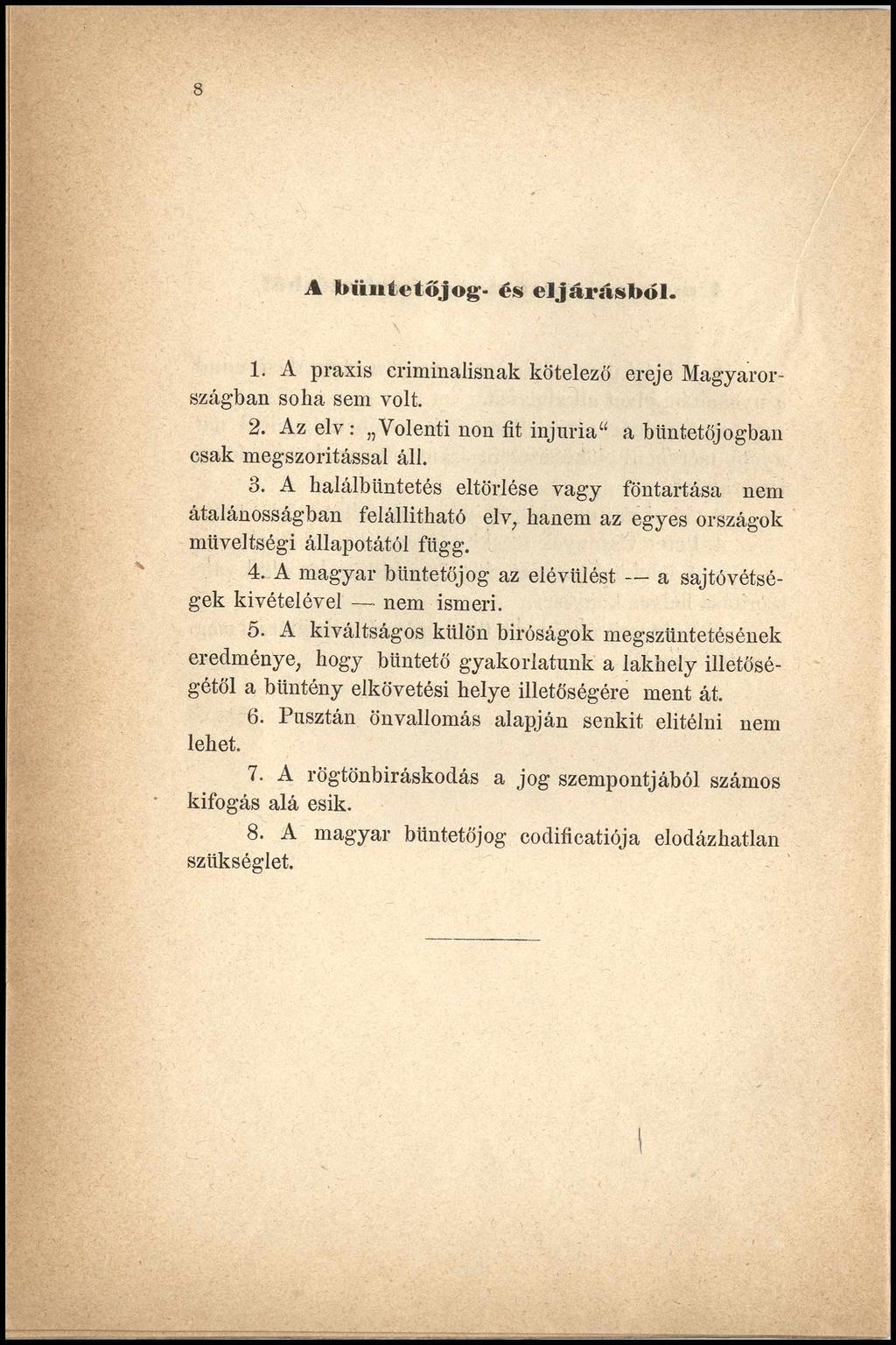 8 A b ü n te tő jo g - és e ljá rá s b ó l. 1. A praxis eriminalisnak kötelező ereje Magyarországban soha sem volt. 2. Az elv : Volenti non fit injuria" a büntetőjogban csak megszorítással áll. 3.