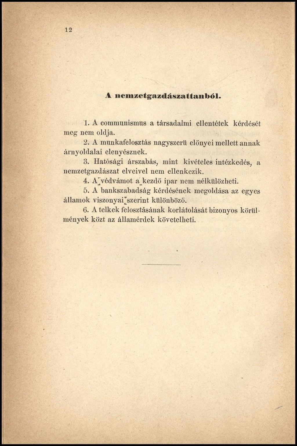 12 A u em zetgazdászattan b ó l. 1. A communismus a társadalmi ellentétek kérdését meg nem oldja. 2. A munkafelosztás nagyszerű előnyei mellett annak árnyoldalai elenyésznek. 3.