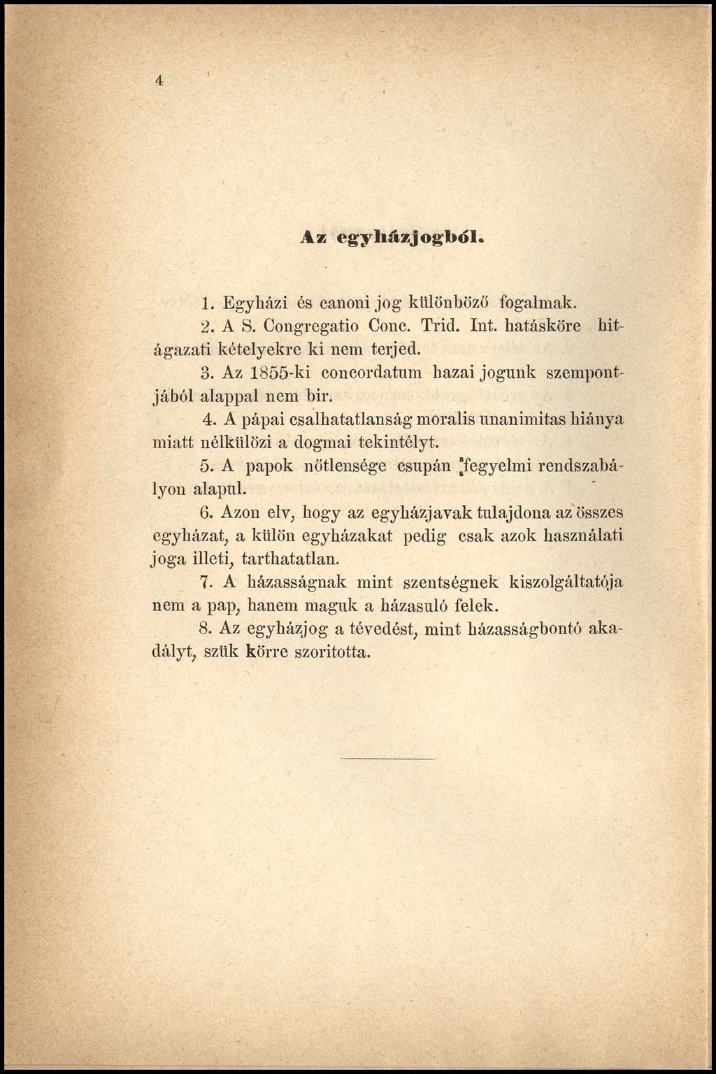 4 A z e g y h á zjo g b ó l. 1. Egyházi és canoni jo g különböző fogalmak. 2. A S. Congregatio Conc. Trid. Int. hatásköre hitágazati kételyekre ki nem terjed. 3.