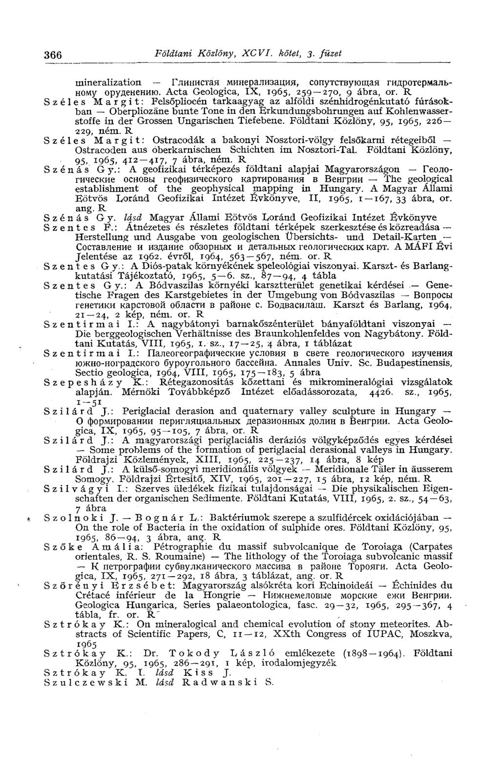 366 Földtani Közlöny, XCVI. kötet, 3. füzet mineralization Глинистая минерализация, сопутствующая гидротермальному оруденению. Acta Geologica, IX, 1965, 259 270, 9 ábra, or.