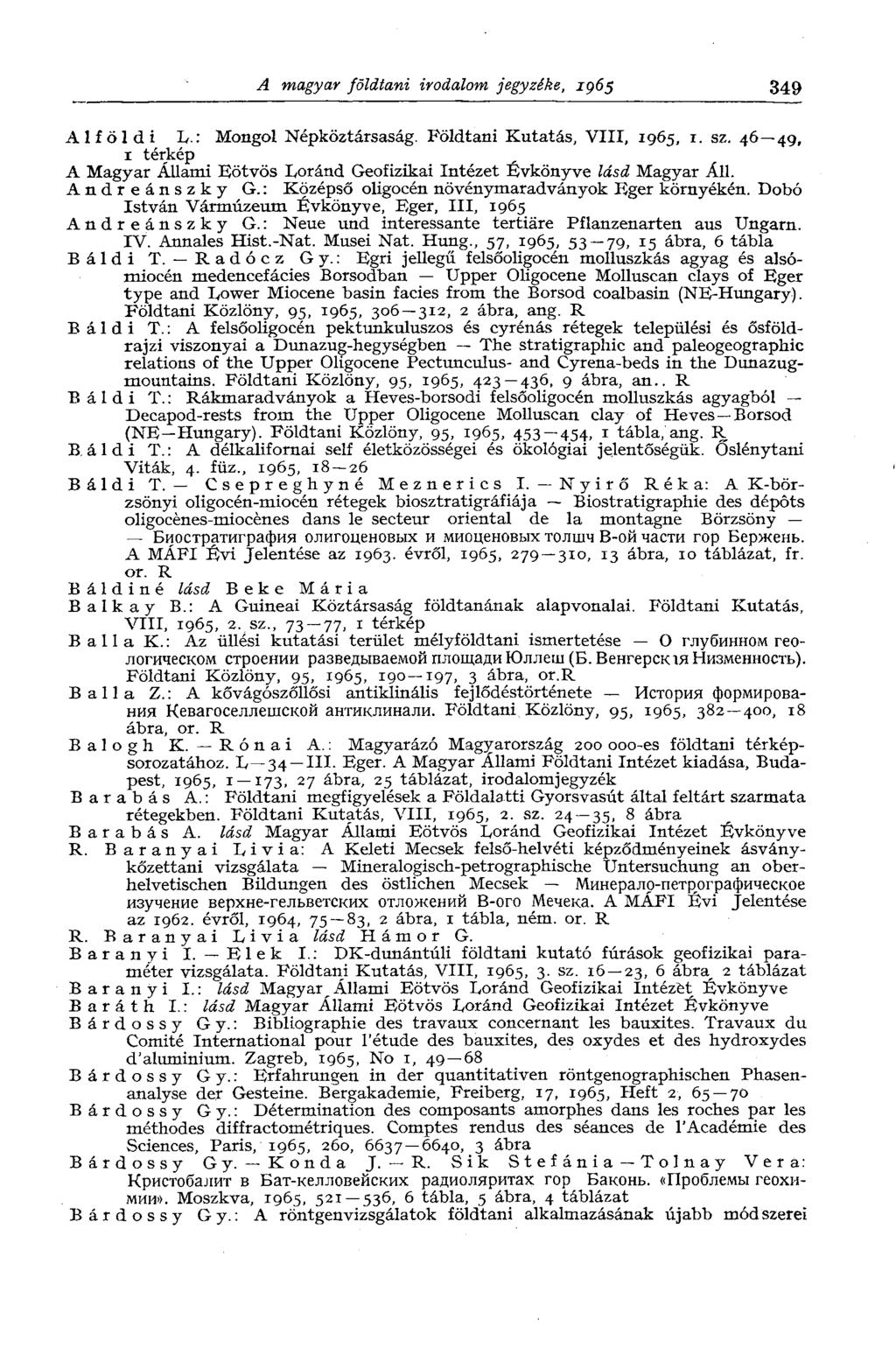 A magyar földtani irodalom jegyzéke, 1965 349 Alföldi I/.: Mongol Népköztársaság. Földtani Kutatás, VIII, 1965, 1. sz.
