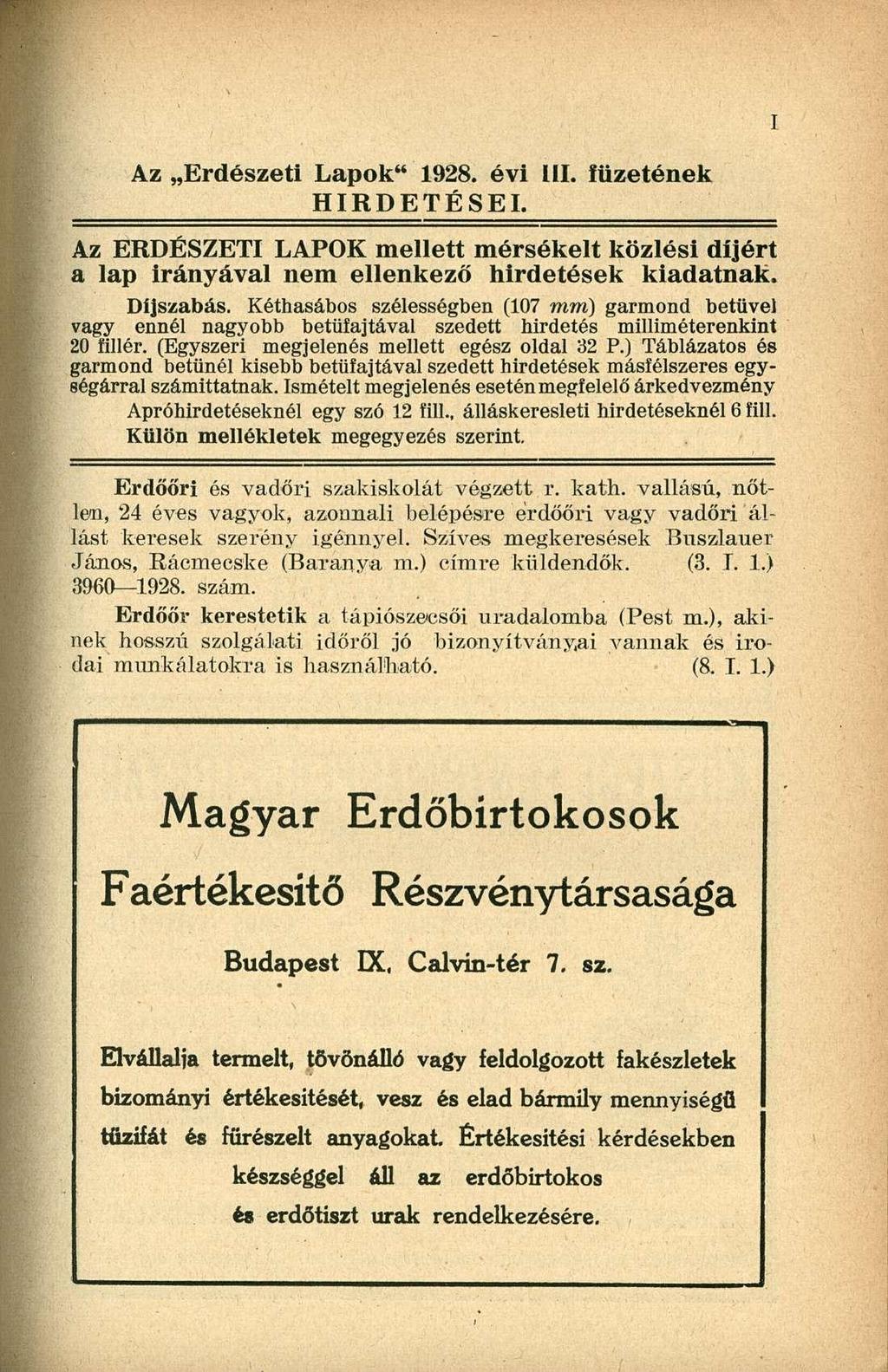Az Erdészeti Lapok" 1928. évi III. füzetének HIRDETÉSEI. Az ERDÉSZETI LAPOK mellett mérsékelt közlési díjért a lap irányával nem ellenkező hirdetések kiadatnak. Díjszabás.