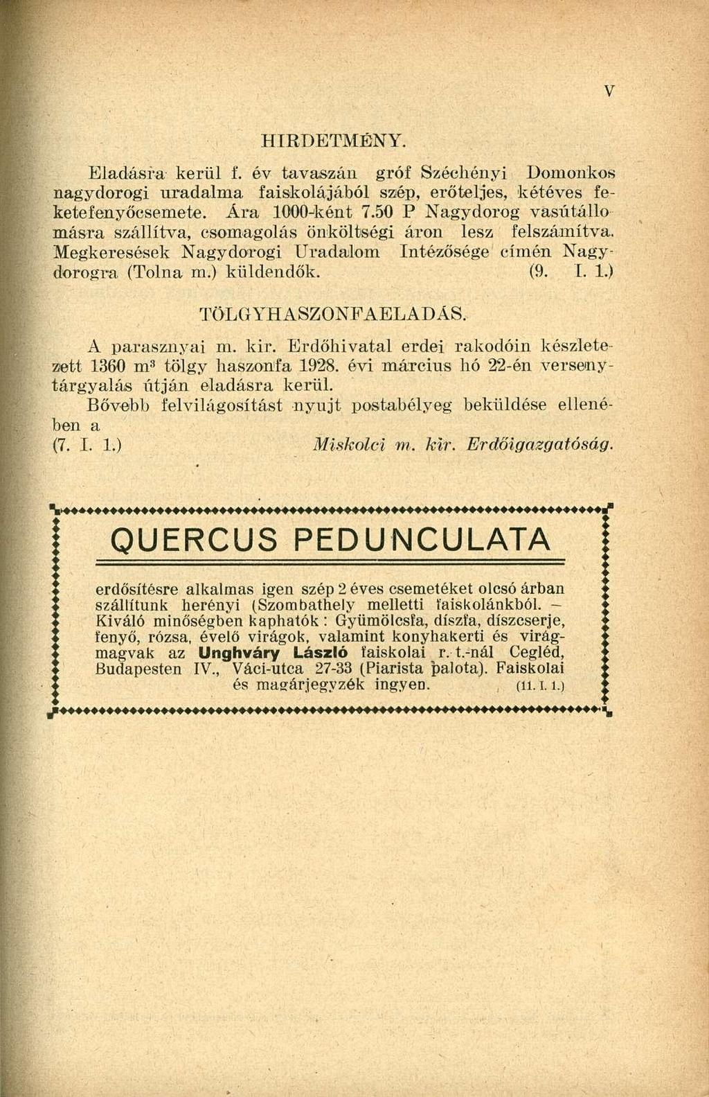 HIRDETMÉNY. Eladásra kerül f. év tavaszán gróf Széchényi Domonkos nagydorogi uradalma faiskolájából szép, erőteljes, kétéves fekete fenyőcsemete. Ára 1000 j ként 7.