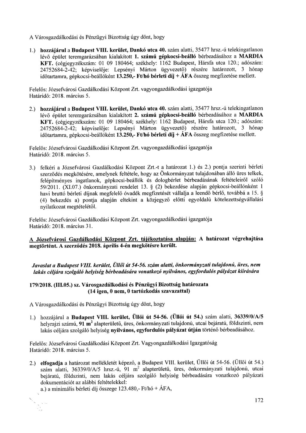 1.) hozzájárul a Budapest VIII. kerület, Dankó utca 40. szám alatti, 35477 hrsz.-ú telekingatlanon lévő épület teremgarázsában kialakított 1. számú gépkocsi-beálló bérbeadásához a MARDIA KFT.