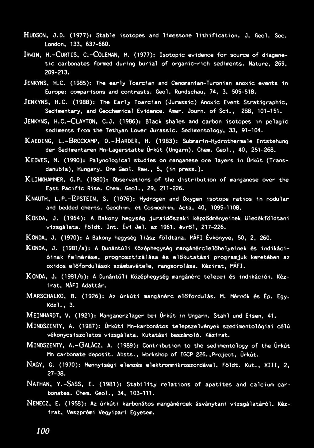 Sedim entology, 33, 91-104. KAEDING, L.-BROCKAMP, 0. - H a r d e r, H. (1983): Submarin-Hydrothermale Entstehung dér Sedimentaren M n-lagerstatte Úrkút (Ungarn). Chem. G e o l., 40, 251-268.