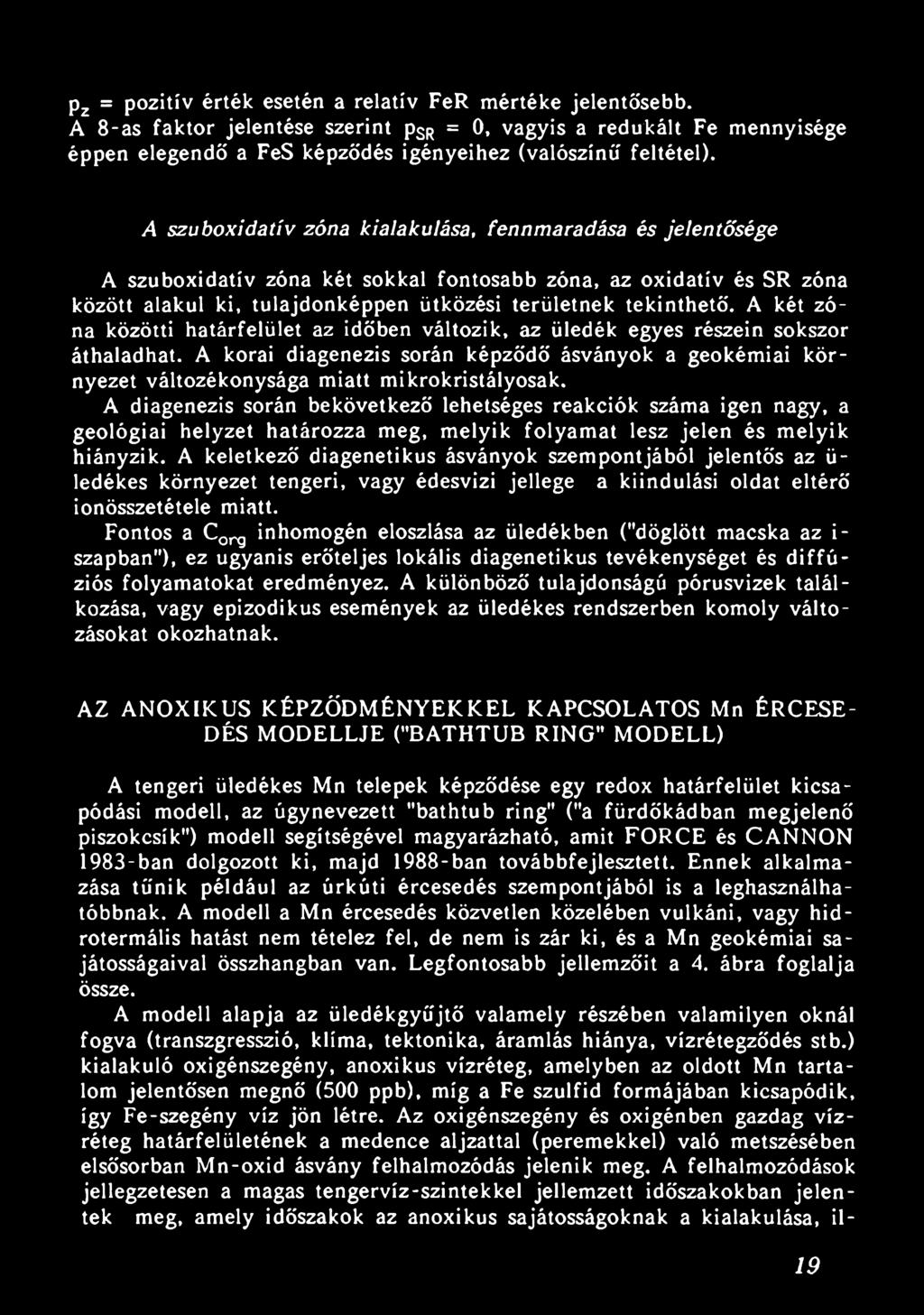 A két zóna közötti határfelület az időben változik, az üledék egyes részein sokszor áthaladhat. A korai diagenezis során képződő ásványok a geokémiai környezet változékonysága miatt mikrokristályosak.