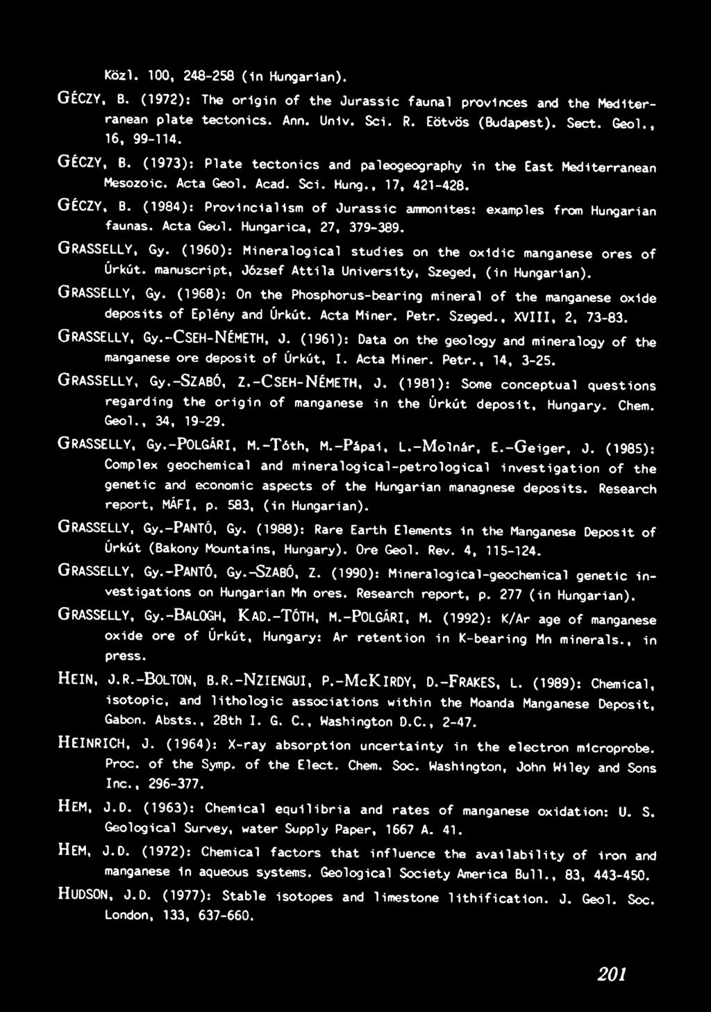 (1968): On th e Phosphorus-bearing m ineral o f th e manganese o xide d e p o s its o f Eplény and Úrkút. Acta M iner. P e tr. Szeged., XVIII, 2, 73-83. GRASSELLY, G y.-cseh-n ÉM ETH, J.