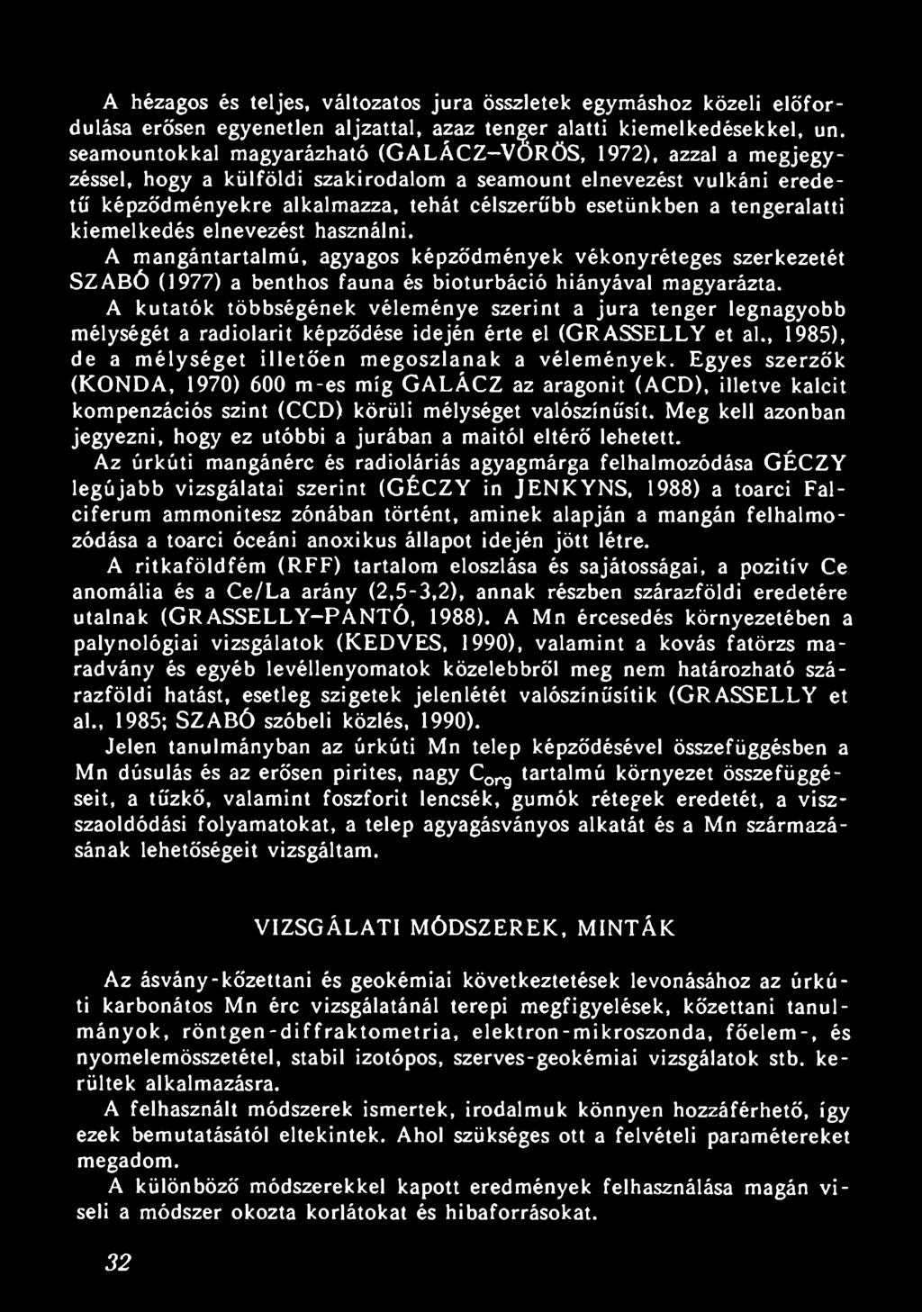 Egyes szerzők (KONDA, 1970) 600 m-es míg GALÁCZ az aragonit (ACD), illetve kalcit kompenzációs szint (CCD) körüli mélységet valószínűsít.