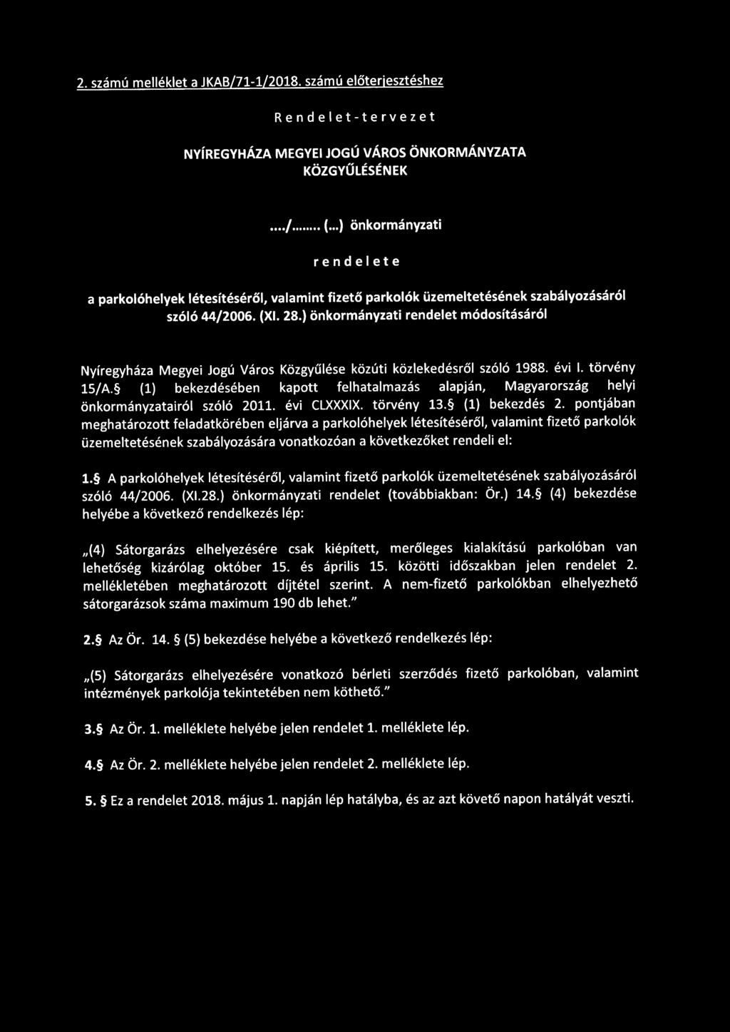 ) önkormányzati rendelet módosításáról Nyíregyháza Megyei Jogú Város Közgyűlése közúti közlekedésről szóló 1988. évi 1. törvény 15/ A.