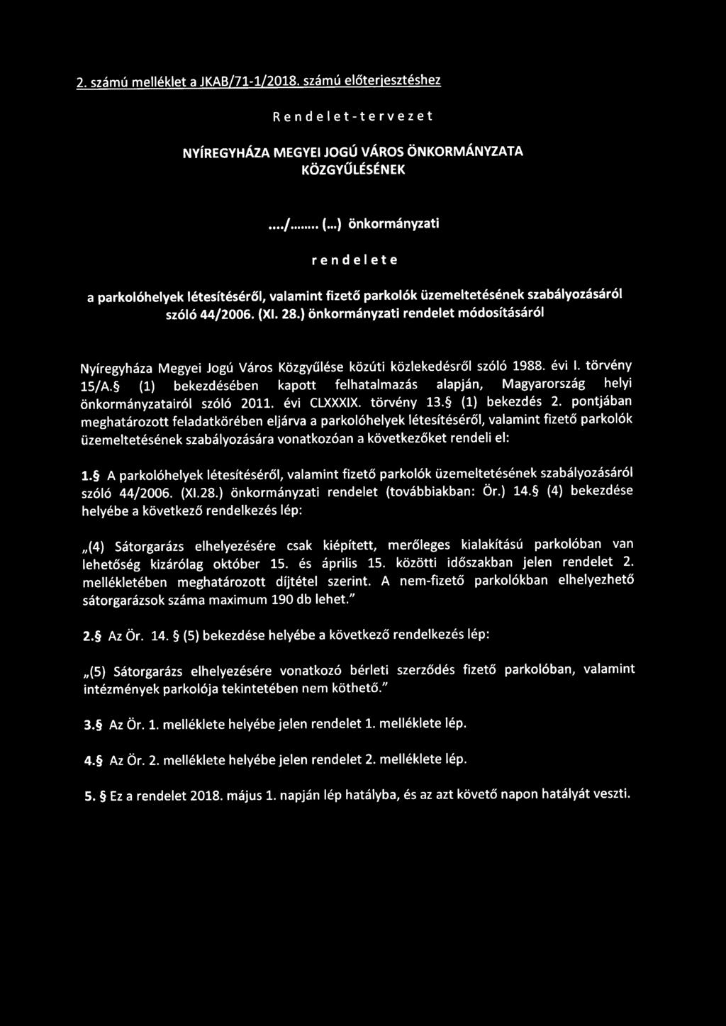 ) önkormányzati rendelet módosításáról Nyíregyháza Megyei Jogú Város Közgyűlése közúti közlekedésről szóló 1988. évi 1. törvény 15/ A.